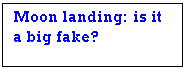Text Box: Moon landing: is it a big fake?