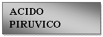 Text Box: ACIDO PIRUVICO
