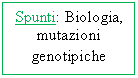 Text Box: Spunti: Biologia, mutazioni genotipiche