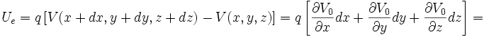 U_e = q left[V(x+dx,y+dy,z+dz) - V(x,y,z) right] = q left [frac dx + frac dy + frac dz right] =