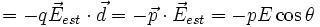 = - q vec E_ cdot vec d = - vec p cdot vec E_ = -pEcos theta