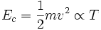 E_c=fracmv^2 propto T