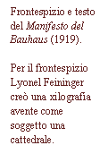 Text Box: Frontespizio e testo del Manifesto del Bauhaus (1919).

Per il frontespizio Lyonel Feininger cre una xilografia avente come soggetto una cattedrale.

