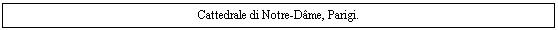 Text Box: Cattedrale di Notre-Dame, Parigi.