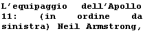 Text Box: L'equipaggio dell'Apollo 11: (in ordine da sinistra) Neil Armstrong, Michael Collins e Buzz Aldrin