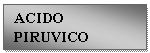 Text Box: ACIDO PIRUVICO