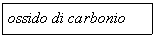 Text Box: ossido di carbonio