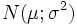  N(mu;sigma^2)