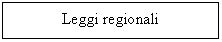 Text Box: Leggi regionali