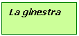 Text Box: La ginestra 