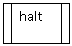 Flowchart: Predefined Process: halt