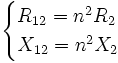 begin     R_= n^2 R_2      X_= n^2X_2  end