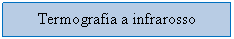 Text Box: Termografia a infrarosso
