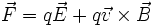 vec F = qvec E + qvec v times vec B