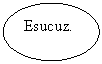 Oval: Esucuz.