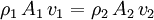  rho_1 , A_1 , v_1 = rho_2 , A_2 , v_2 