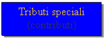 Text Box: Tributi speciali (contributi)