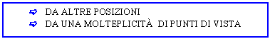 Text Box: c DA ALTRE POSIZIONI
c DA UNA MOLTEPLICIT DI PUNTI DI VISTA
