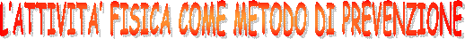 L'ATTIVITA' FISICA COME METODO DI PREVENZIONE

