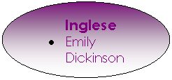 Oval: 	Inglese
.	Emily Dickinson

