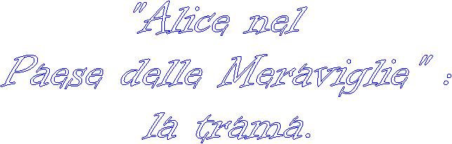 'Alice nel 
Paese delle Meraviglie' :
la trama.