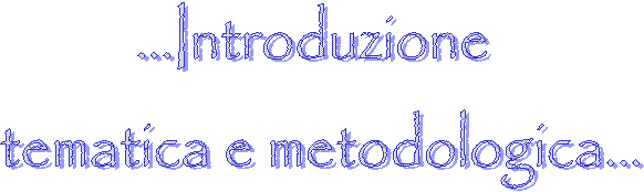 Introduzione 
tematica e metodologica
