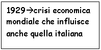 Text Box: 1929crisi economica mondiale che influisce anche quella italiana