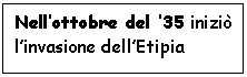 Text Box: Nell'ottobre del '35 inizi l'invasione dell'Etipia

